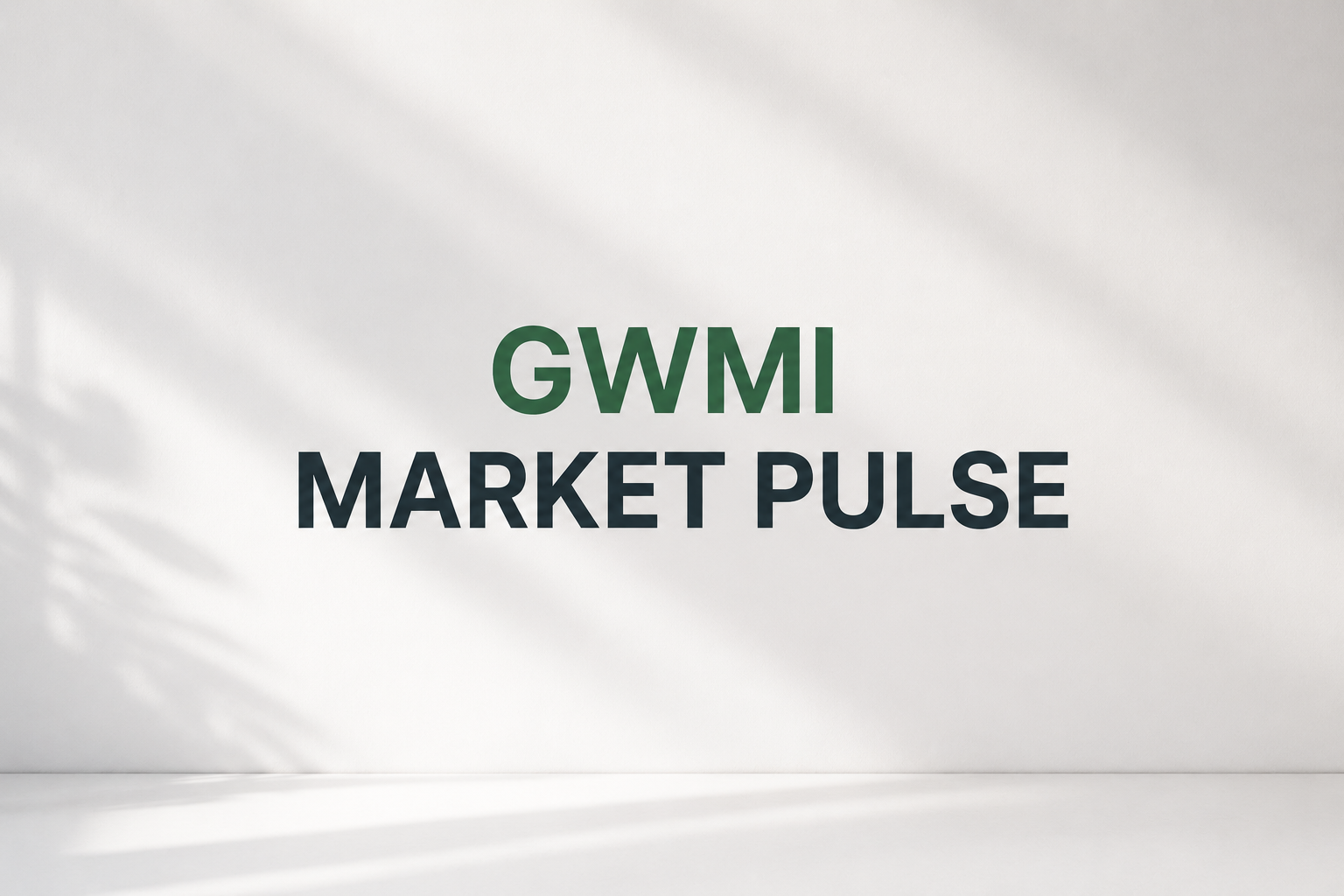 Introducing the GWMI Monthly Market Pulse